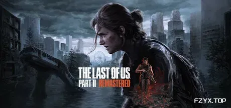 最后生还者2：重制版/美国末日2/The Last of Us Part II Remastered
